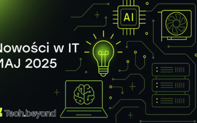 Najważniejsze nowości w IT – Maj 2025: AI, chipy, serwery i geopolityka